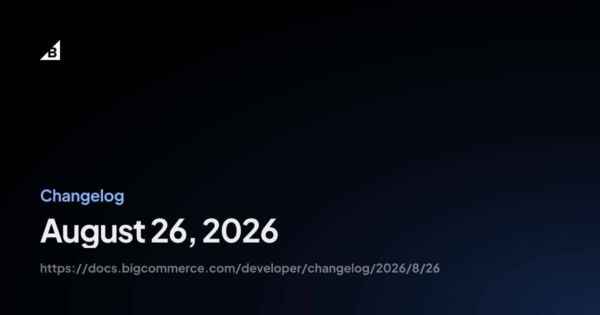 BigCommerce's August 26 developer changelog cover.